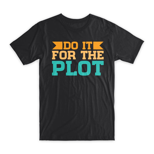 Do it For the Plot T-Shirt Soft Cotton Premium Tee