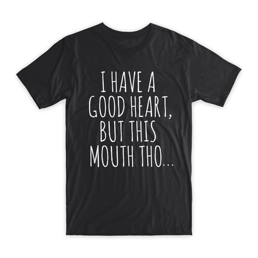 I Have A Good Heart But This Mouth Tho T-Shirt Premium Cotton Funny Tee Gift NEW