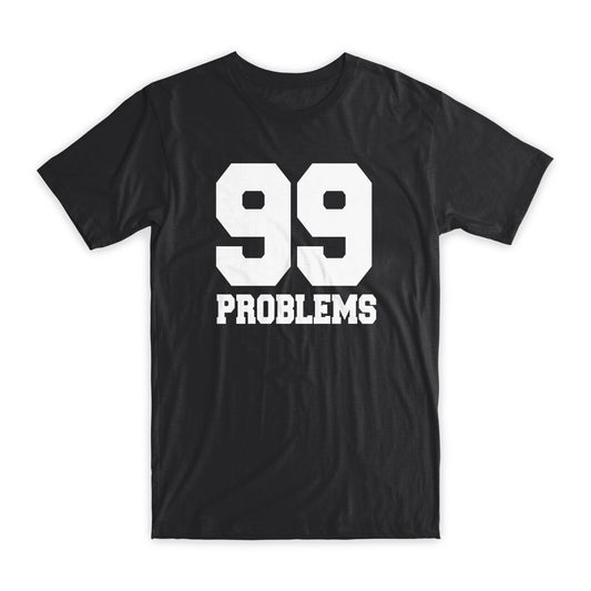 99 Problems T-Shirt Premium Cotton Funny Tees with Crew Neck Black/Gray NEW