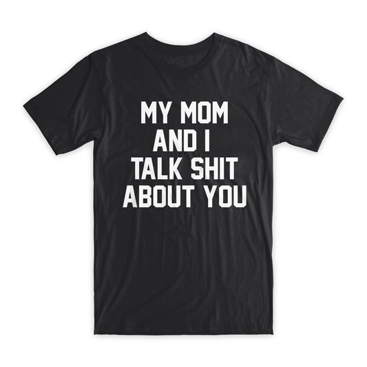 My Mom and I Talk About You T-Shirt Premium Soft Cotton Funny Tees Gift NEW