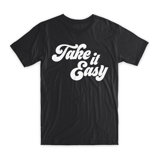 Take It Easy T-Shirt Premium Soft Cotton Crew Neck Funny Tees Novelty Gifts NEW