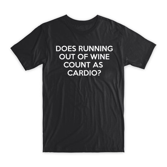 Dose Running Out of Wine Count As Cardio T-Shirt Premium Cotton Funny T Gift NEW