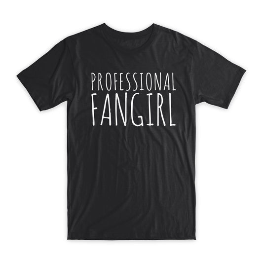 Professional Fangirl T-Shirt Premium Soft Cotton Crew Neck Funny Tees Gifts NEW