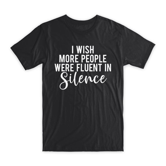 I Wish More People Were Fluent in Silence T-Shirt Premium Cotton Funny Tees NEW