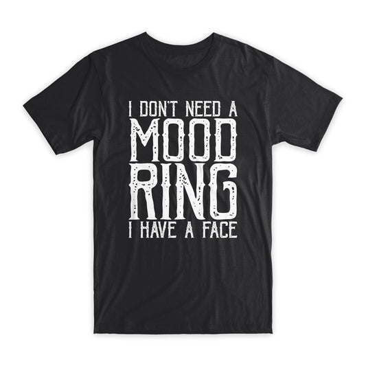 I Don't Need A Mood Ring I Have A Face T-Shirt Premium Cotton Funny Tee Gift NEW