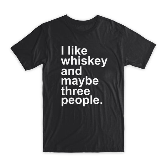 I Like Whiskey and Maybe Three People T-Shirt Premium Cotton Funny Tees Gift NEW