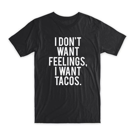 I Don't Want Feelings I Want Tacos T-Shirt Premium Soft Cotton Funny T Gift NEW