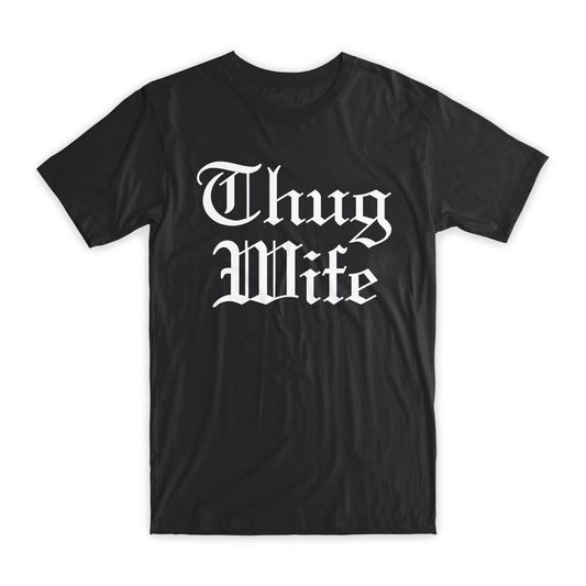 Thug Wife Print T-Shirt Premium Soft Cotton Crew Neck Funny Tee Novelty Gift NEW