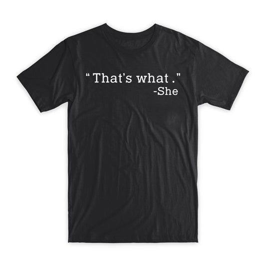 That's What She T-Shirt Premium Soft Cotton Crew Neck Funny Tee Novelty Gift NEW