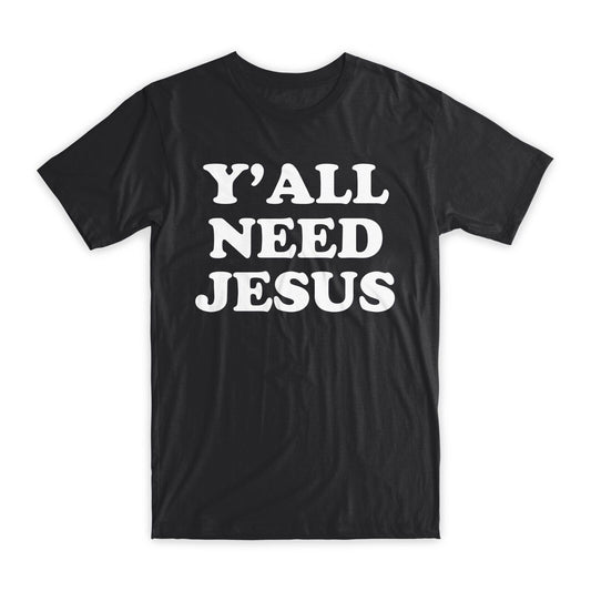 Y'All Need Jesus Print T-Shirt Premium Soft Cotton Crew Neck Funny Tee Gift NEW