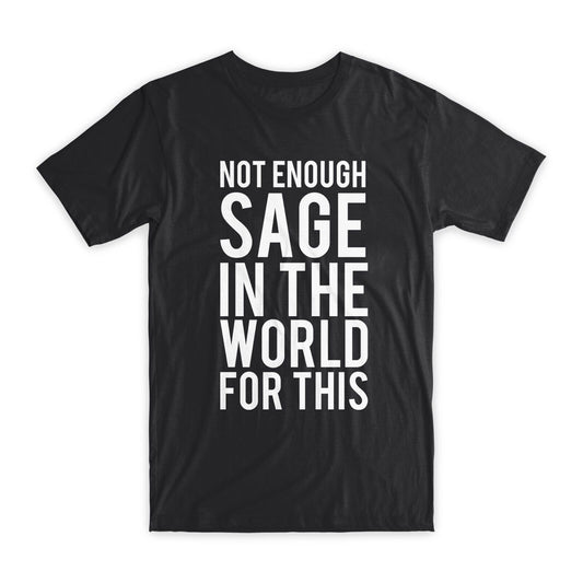 Not Enough Sage in The World for This T-Shirt Premium Cotton Funny Tees Gift NEW