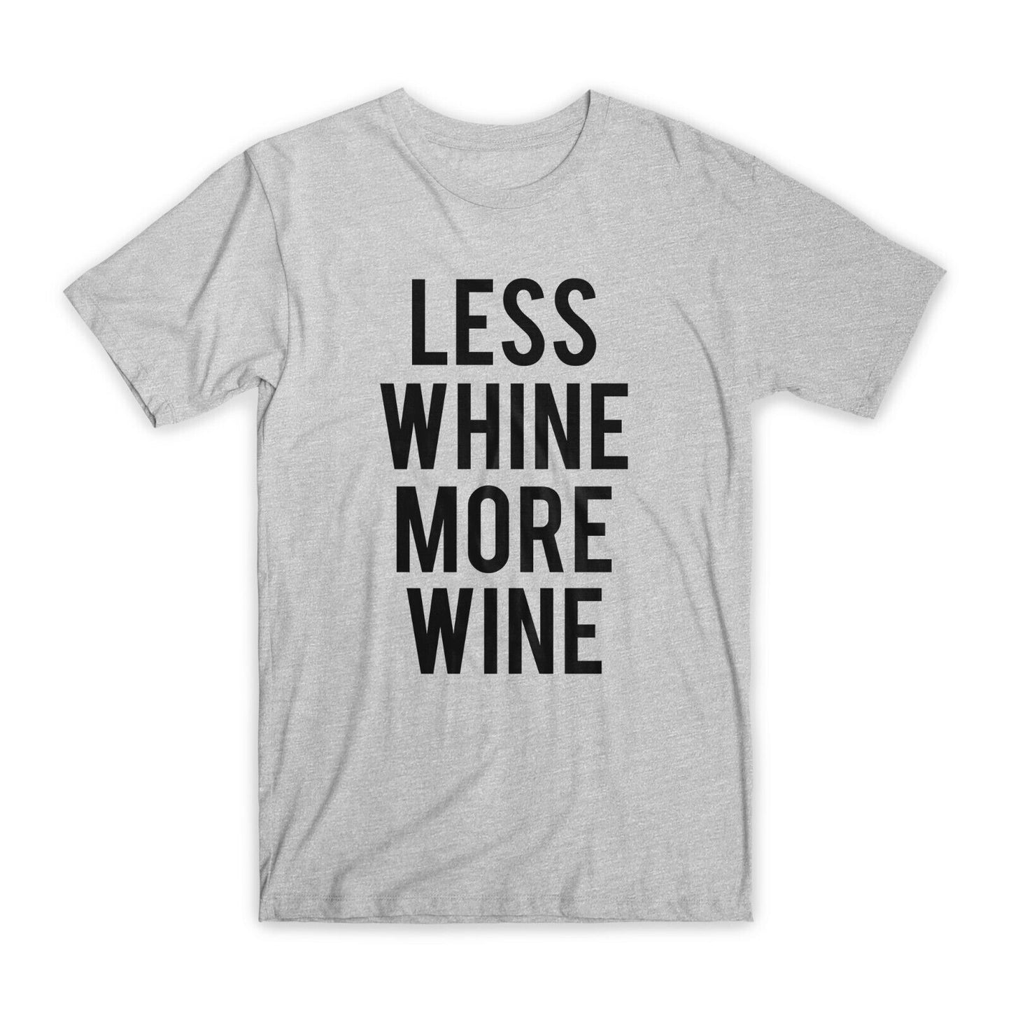 Less Whine More Wine T-Shirt Premium Soft Cotton Crew Neck Funny Tees Gifts NEW
