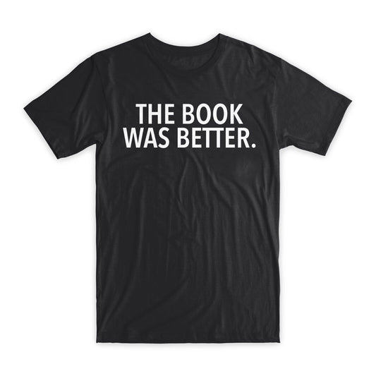 The Book Was Better T-Shirt Premium Soft Cotton Crew Neck Funny Tees Gifts NEW