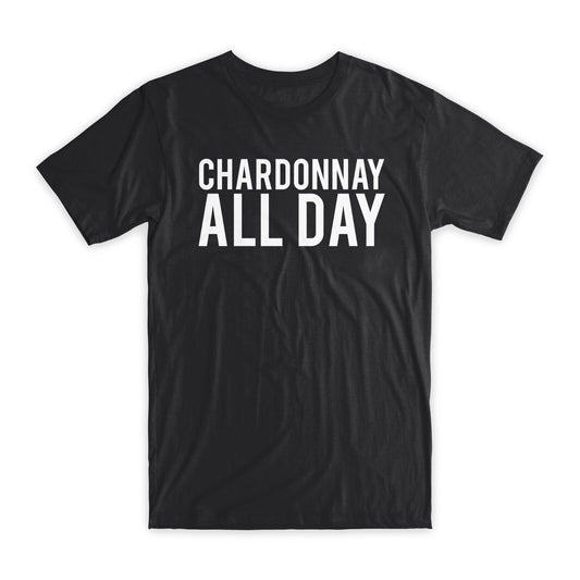 Chardonnay All Day T-Shirt Premium Soft Cotton Crew Neck Funny Tees Gifts NEW