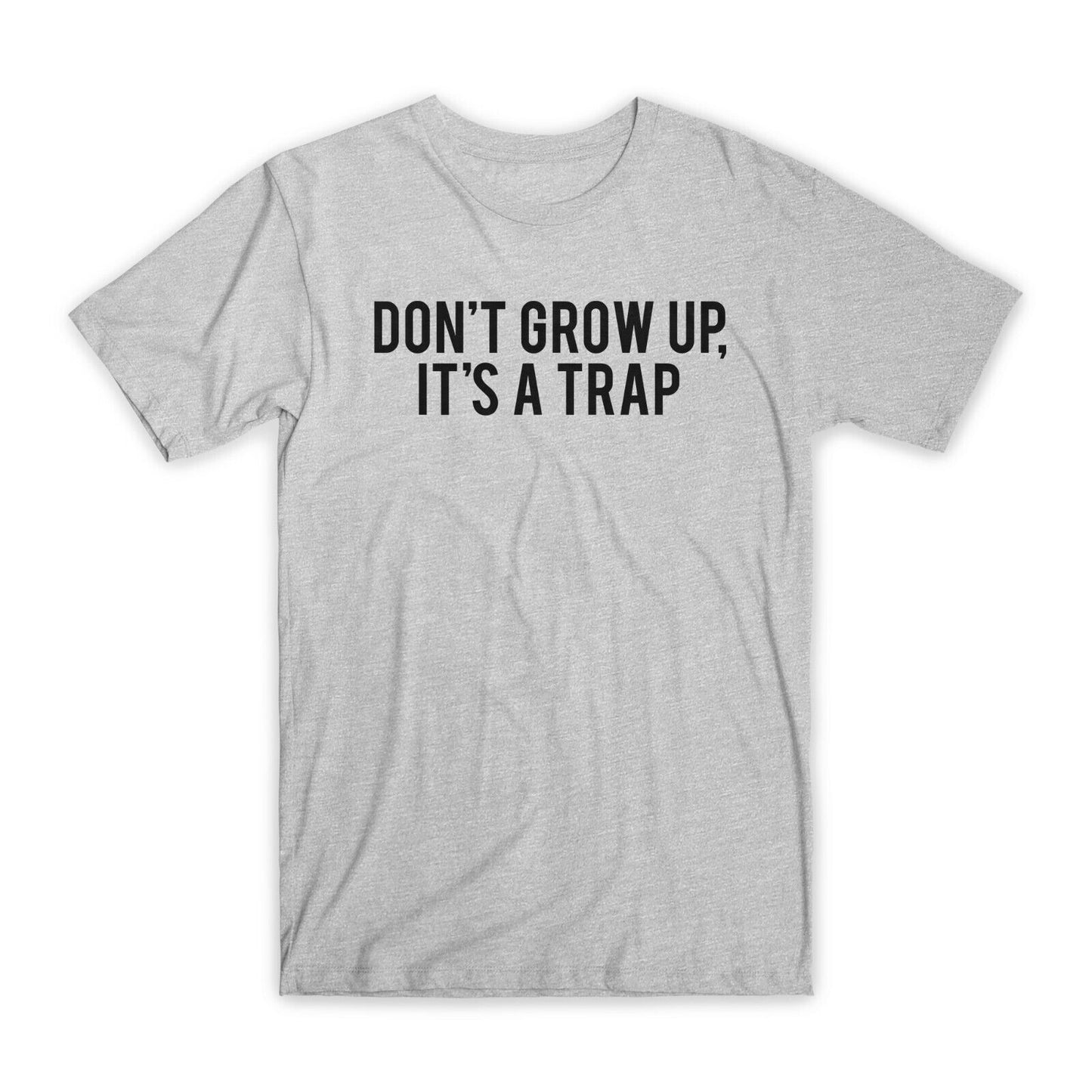 Don't Grow Up It's A Trap T-Shirt Premium Cotton Crew Neck Funny Tees Gifts NEW