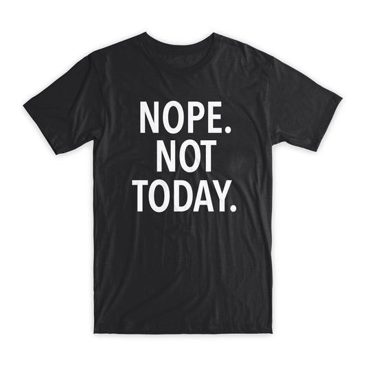 Nope Not Today Print T-Shirt Premium Soft Cotton Crew Neck Funny Tees Gifts NEW