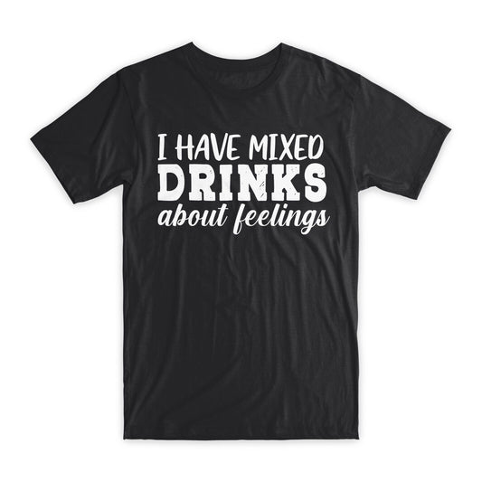 I Have Mixed Drinks About Feelings T-Shirt Premium Soft Cotton Funny T Gift NEW