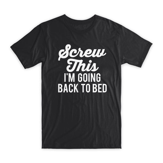 Screw This I'm Going Back To Bed T-Shirt Premium Soft Cotton Funny Tees Gift NEW