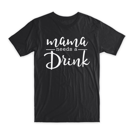 Mama Needs A Drink T-Shirt Premium Soft Cotton Crew Neck Funny Tees Gifts NEW