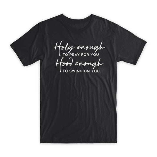 Holy Enough To Pray for You T-Shirt Premium Cotton Crew Neck Funny Tees Gift NEW