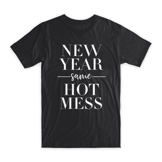 New Year Same Hot Mess T-Shirt Premium Soft Cotton Crew Neck Funny Tee Gifts NEW