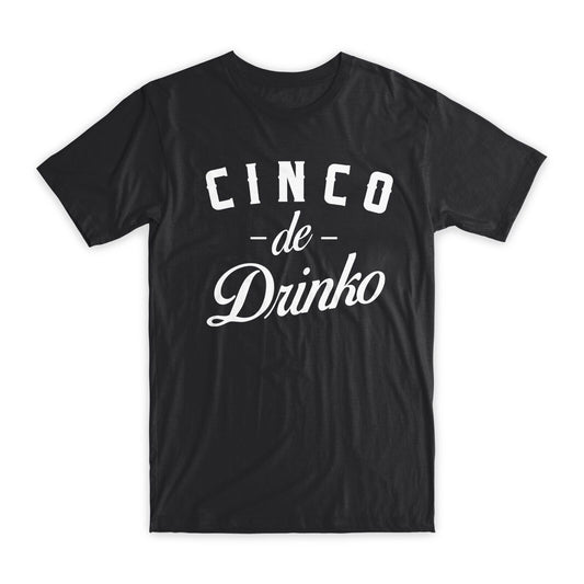 Cinco De Drinko T-Shirt Premium Soft Cotton Crew Neck Funny Tee Novelty Gift NEW