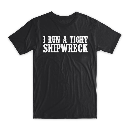 I Run A Tight Shipwreck T-Shirt Premium Soft Cotton Crew Neck Funny Tee Gift NEW