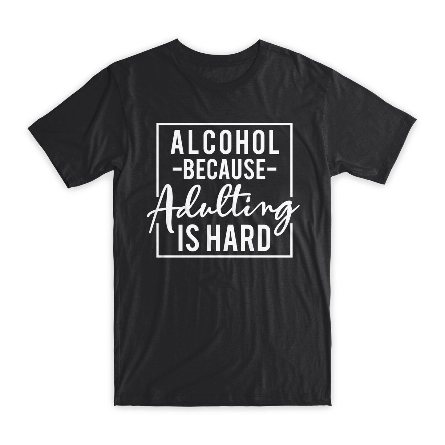 Alcohol Because Adulting is Hard T-Shirt Premium Soft Cotton Funny Tees Gift NEW
