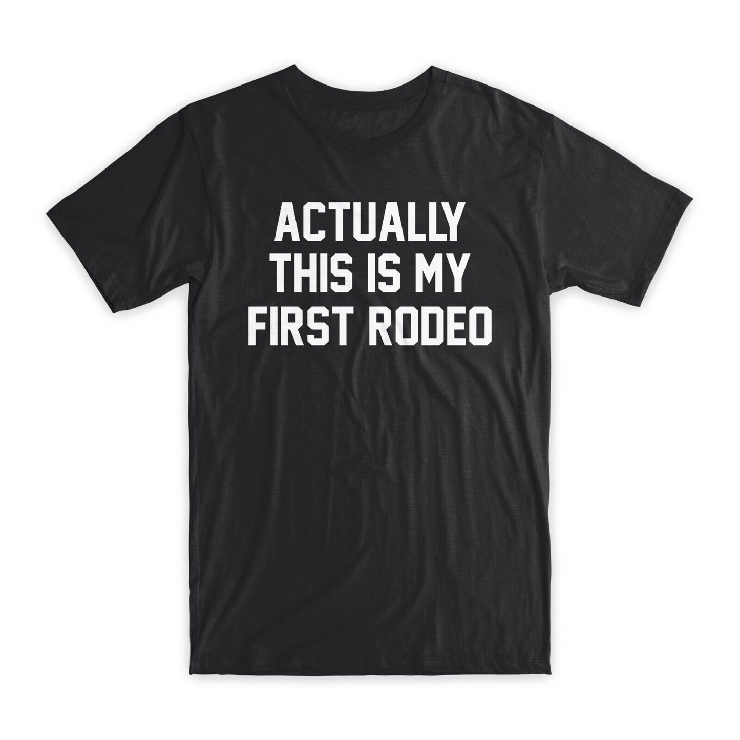 Actually This is My First Rodeo T-Shirt Soft Cotton Funny Tees, Black/Gray NEW