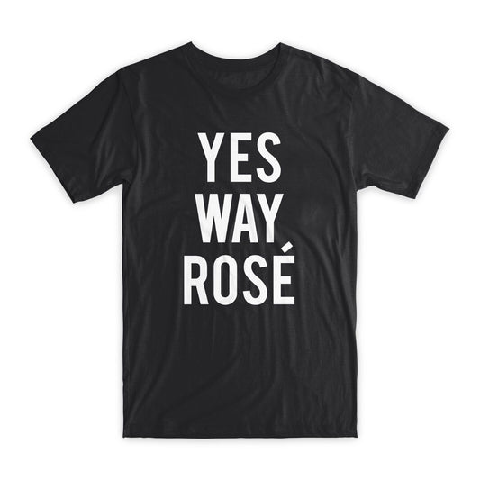 Yes Way Rose T-Shirt Premium Soft Cotton Crew Neck Funny Tees Novelty Gifts NEW