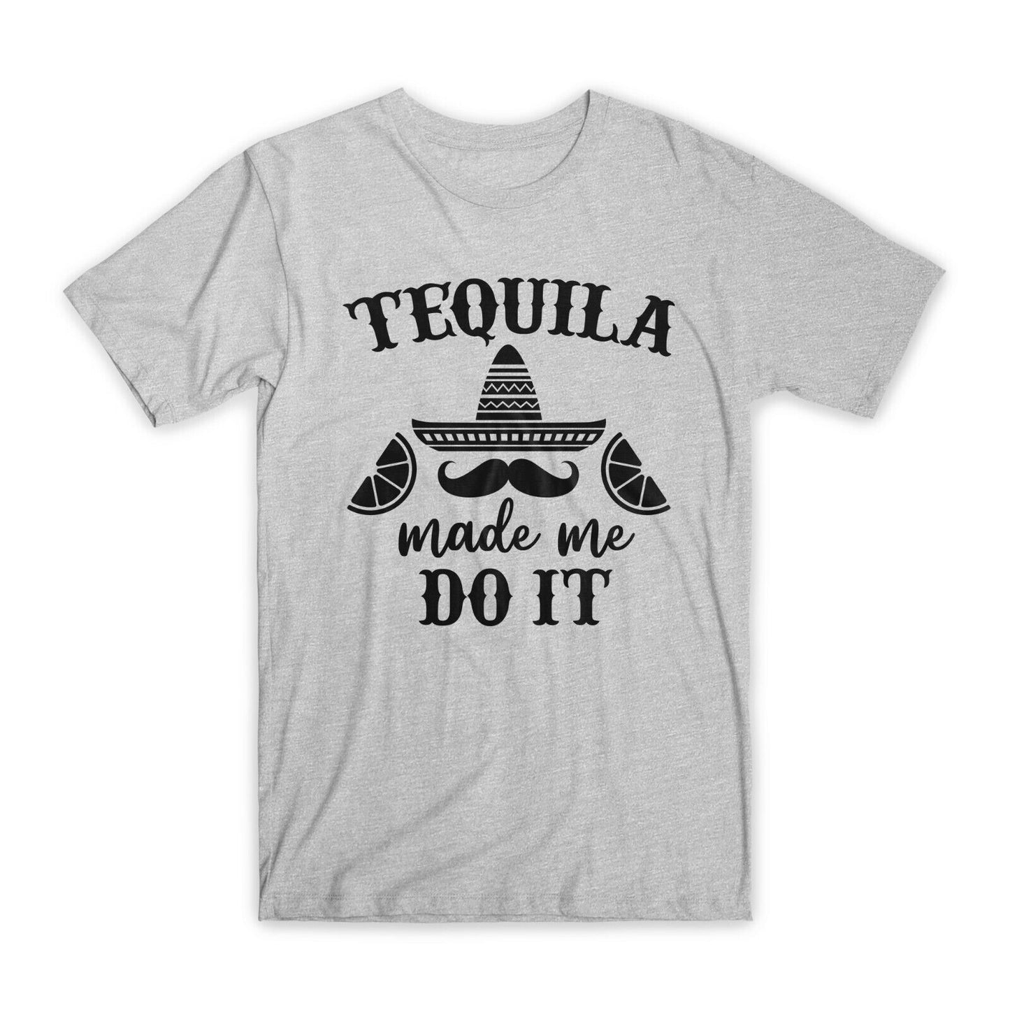 Tequila Made Me Do T-Shirt Premium Soft Cotton Crew Neck Funny Tees Gifts NEW