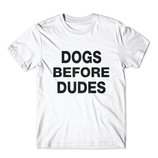 Dogs Before Dudes T-Shirt 100% Cotton Premium Tee