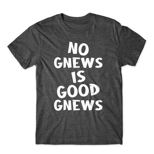 No Gnews is Good Gnews T-Shirt Cotton Premium Tee