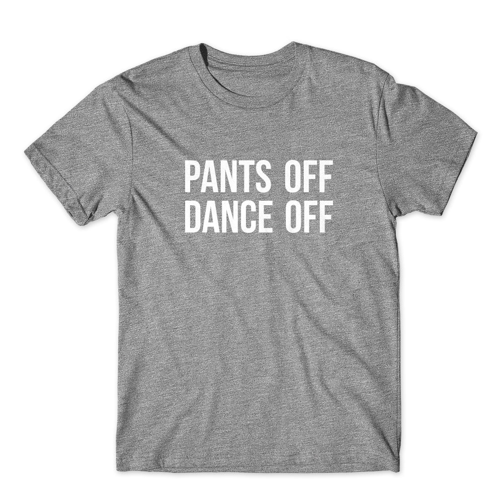Pants off Dance off T-Shirt Cotton Premium Tee
