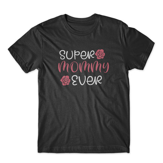 Super Mommy Ever T-Shirt 100% Cotton Premium Tee